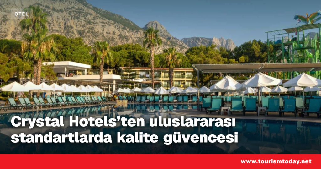 Kaliteli Hizmetin Yürüyen İsimleri: Crystal Hotels’te Uluslararası Standartlar Yeniden Tanınıyor